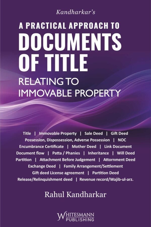 Whitesmann's A Practical Approach to Documents of Title Relating to Immovable Property by Rahul Kandharkar Edition 2026