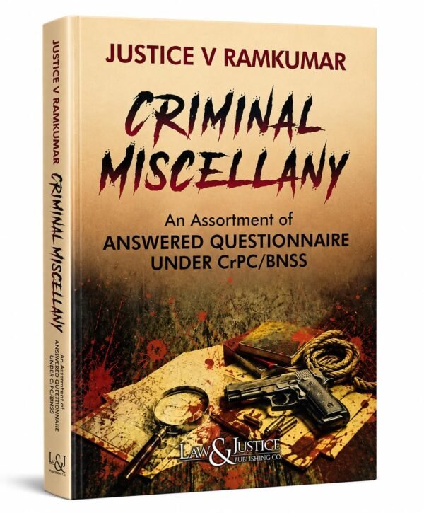 LJP's Criminal Miscellany: An Assortment of Answered Questionnaires Under CrPC & BNSS | Justice V. Ramkumar Edition 2026