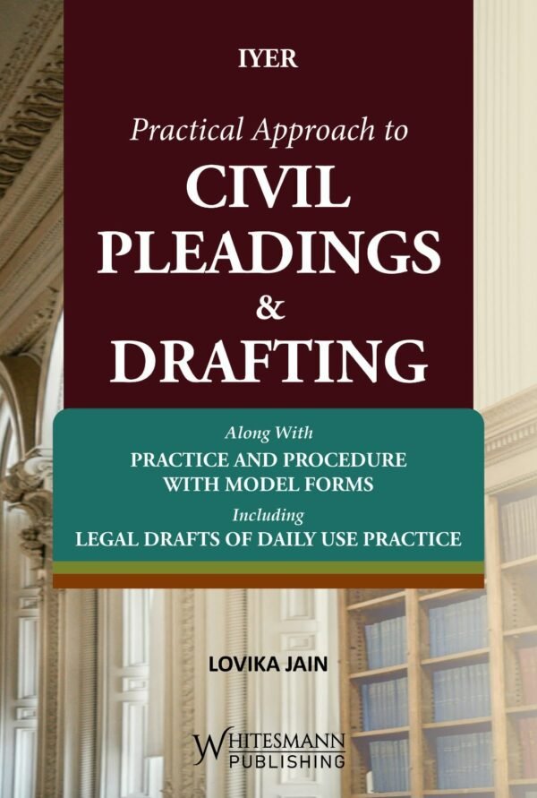 Whitesmann’s Practical Approach to Civil Pleadings and Drafting by Iyer – Edition 2027