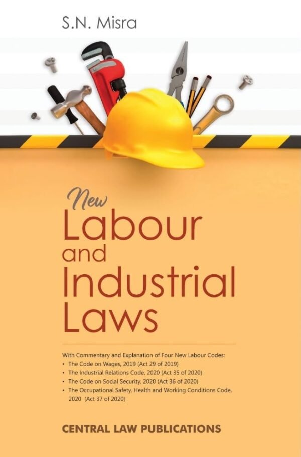 CLP’s New Labour & Industrial Laws Commentary and Explanation of Four New Labour Codes by S N Misra Edition 2026