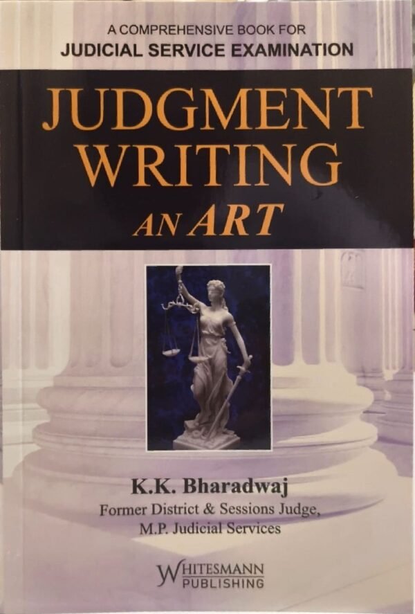 Whitesmann's Judgment Writing An Art: A Comprehensive Book for Judicial Service Examination by K K Bharadwaj Edition 2027